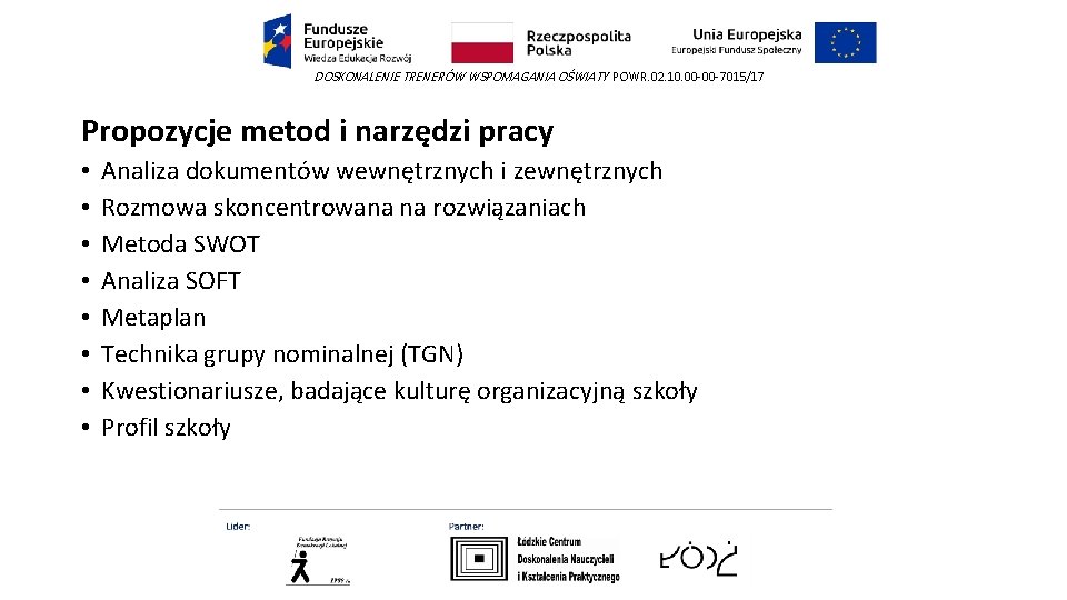 DOSKONALENIE TRENERÓW WSPOMAGANIA OŚWIATY POWR. 02. 10. 00 -00 -7015/17 Propozycje metod i narzędzi