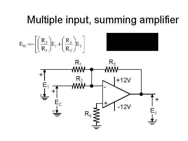 Multiple input, summing amplifier R 3 R 1 + E 1 - R 2