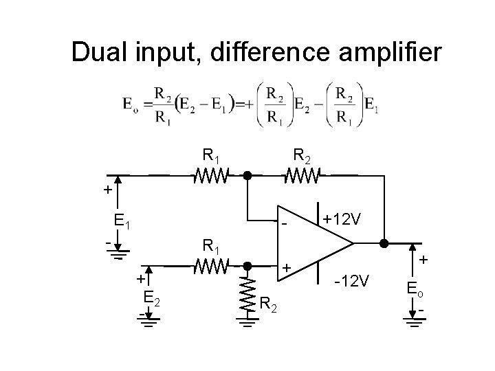 Dual input, difference amplifier R 1 R 2 + E 1 - - +12