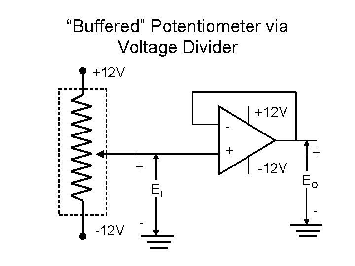 “Buffered” Potentiometer via Voltage Divider +12 V - +12 V + + -12 V