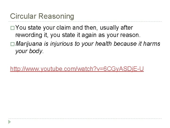 Circular Reasoning � You state your claim and then, usually after rewording it, you