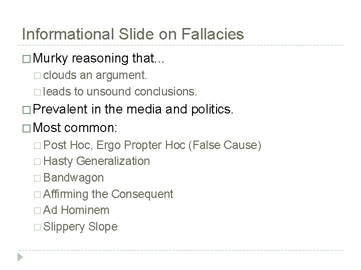 Informational Slide on Fallacies � Murky reasoning that. . . � clouds an argument.