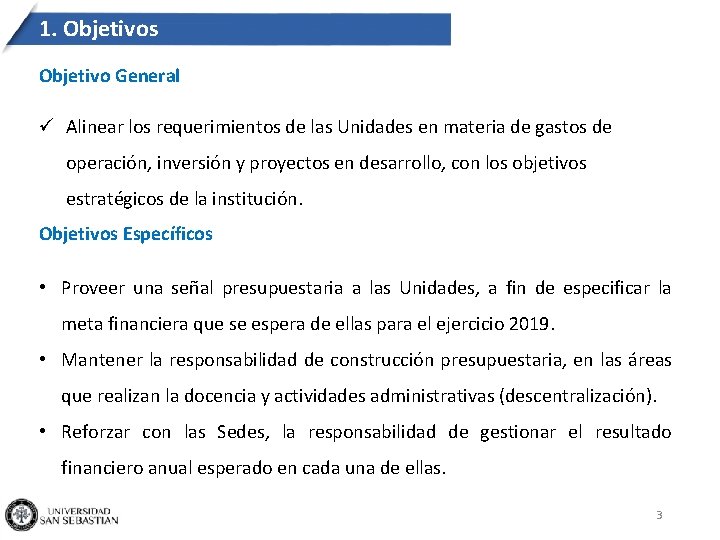 1. Objetivos Objetivo General ü Alinear los requerimientos de las Unidades en materia de