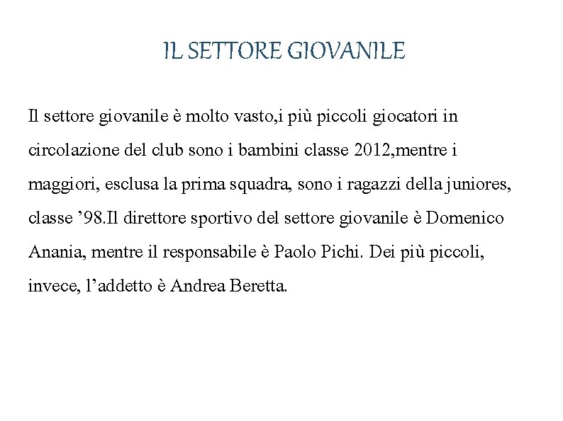 IL SETTORE GIOVANILE Il settore giovanile è molto vasto, i più piccoli giocatori in