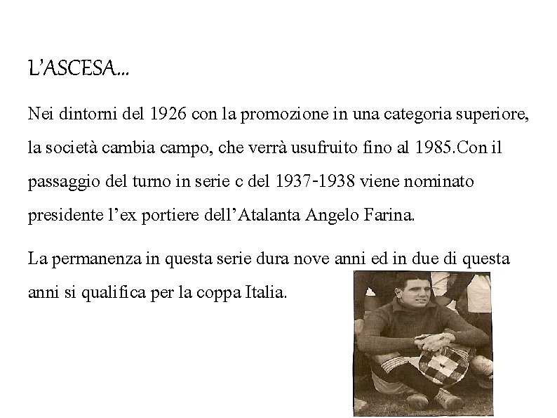 L’ASCESA… Nei dintorni del 1926 con la promozione in una categoria superiore, la società