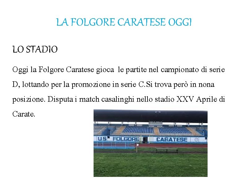 LA FOLGORE CARATESE OGGI LO STADIO Oggi la Folgore Caratese gioca le partite nel