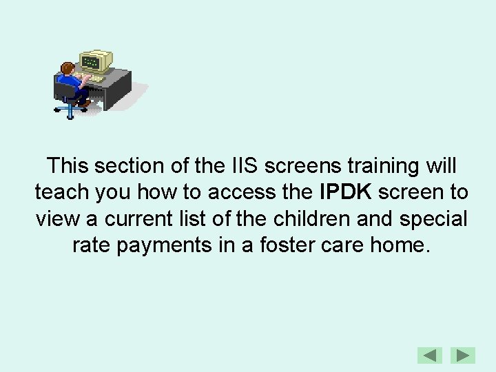 This section of the IIS screens training will teach you how to access the