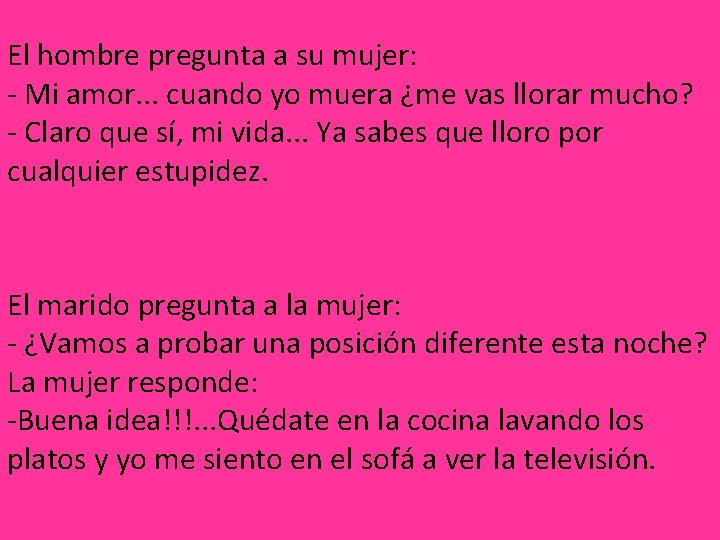 El hombre pregunta a su mujer: - Mi amor. . . cuando yo muera