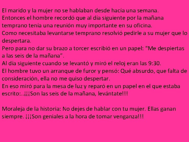 El marido y la mujer no se hablaban desde hacía una semana. Entonces el