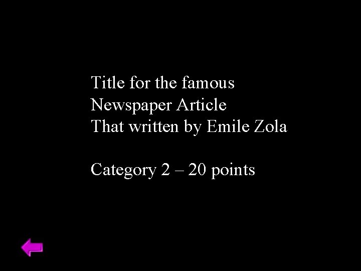 Title for the famous Newspaper Article That written by Emile Zola Category 2 –
