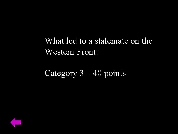 What led to a stalemate on the Western Front: Category 3 – 40 points