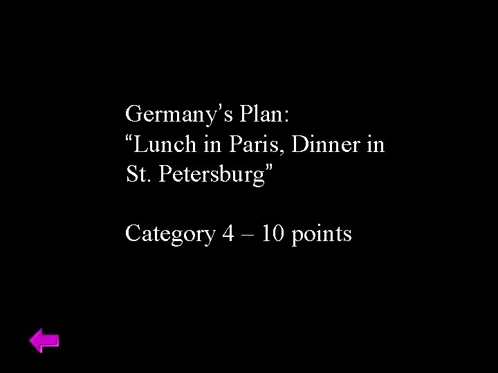 Germany’s Plan: “Lunch in Paris, Dinner in St. Petersburg” Category 4 – 10 points