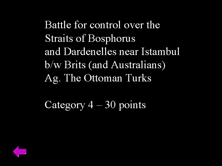 Battle for control over the Straits of Bosphorus and Dardenelles near Istambul b/w Brits