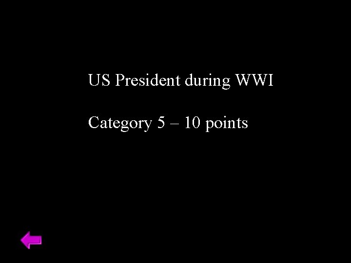 US President during WWI Category 5 – 10 points 