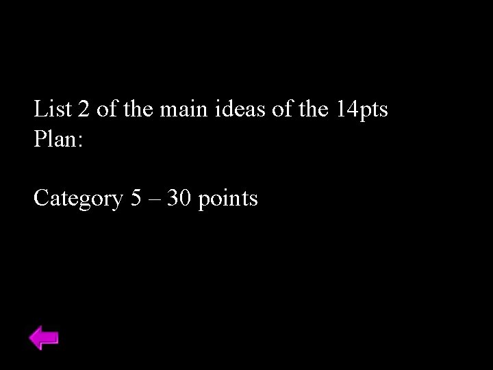 List 2 of the main ideas of the 14 pts Plan: Category 5 –
