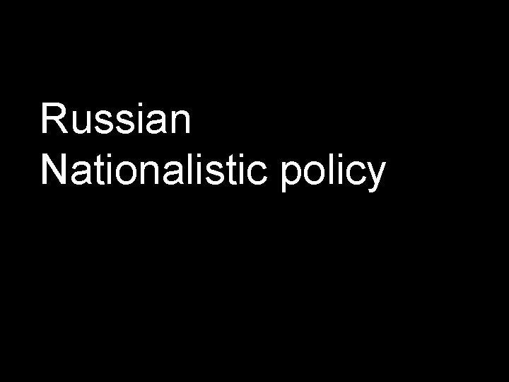 Russian Nationalistic policy 