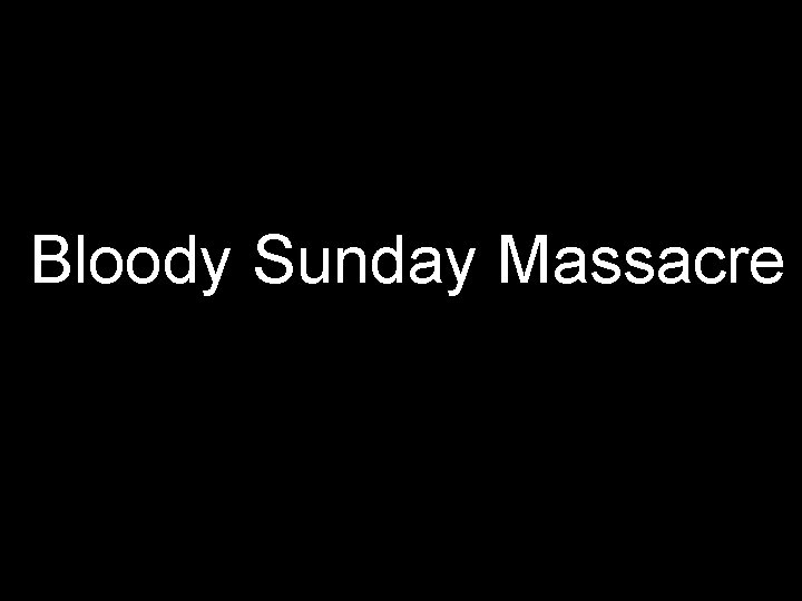 Bloody Sunday Massacre 