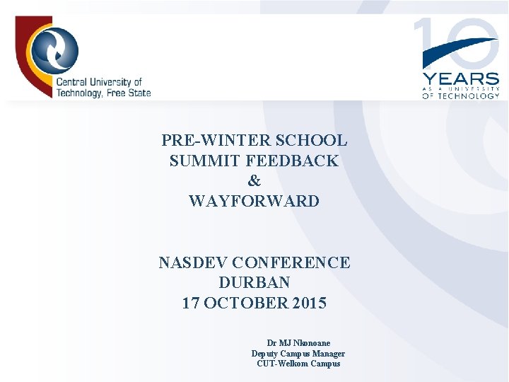 PRE-WINTER SCHOOL SUMMIT FEEDBACK & WAYFORWARD NASDEV CONFERENCE DURBAN 17 OCTOBER 2015 Dr MJ