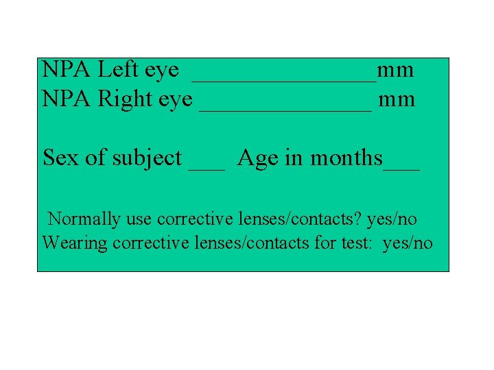 NPA Left eye ________mm NPA Right eye _______ mm Sex of subject ___ Age