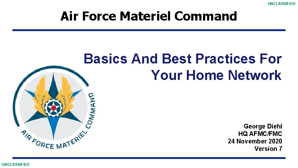 UNCLASSIFIED Air Force Materiel Command Basics And Best Practices For Your Home Network George