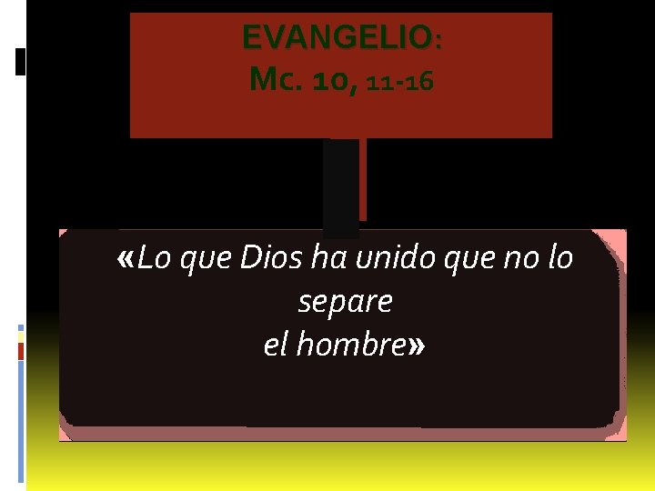 EVANGELIO: Mc. 10, 11 -16 «Lo que Dios ha unido que no lo separe