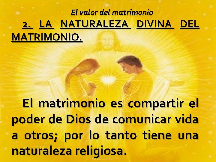 El valor del matrimonio 2. LA NATURALEZA DIVINA DEL MATRIMONIO. El matrimonio es compartir