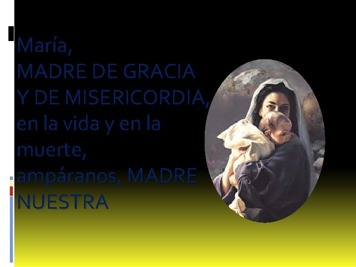 María, MADRE DE GRACIA Y DE MISERICORDIA, en la vida y en la muerte,