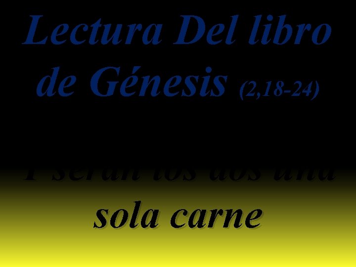 Lectura Del libro de Génesis (2, 18 -24) Y serán los dos una sola