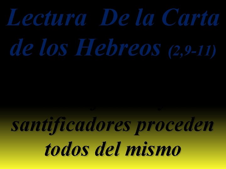 Lectura De la Carta de los Hebreos (2, 9 -11) El santificador y los