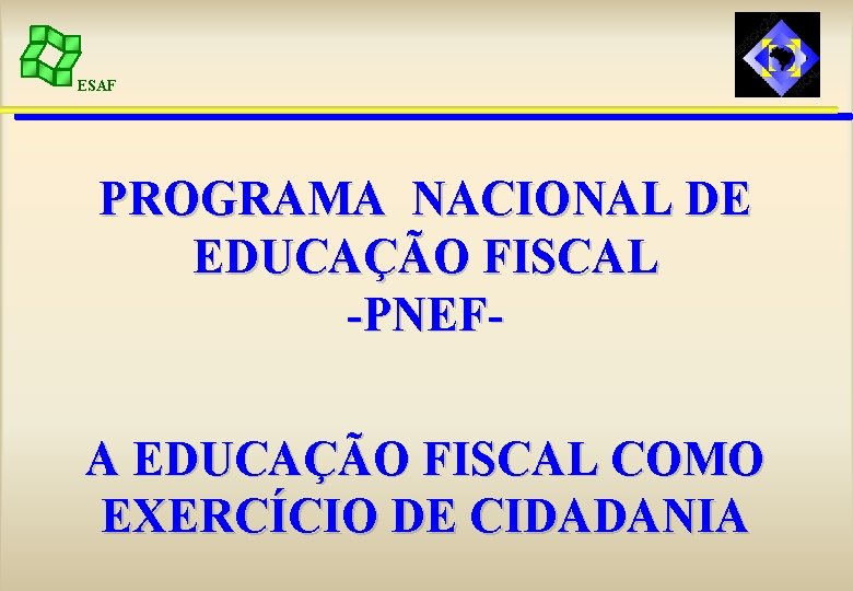 ESAF PROGRAMA NACIONAL DE EDUCAÇÃO FISCAL -PNEFA EDUCAÇÃO FISCAL COMO EXERCÍCIO DE CIDADANIA 