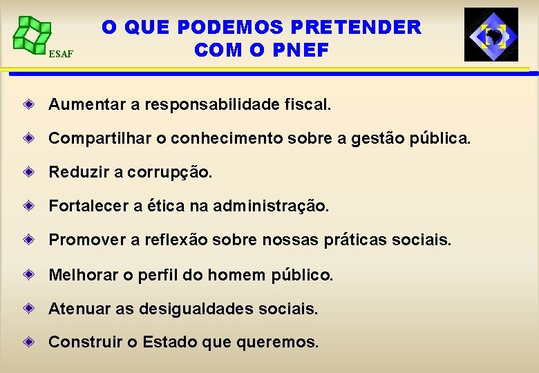 ESAF O QUE PODEMOS PRETENDER COM O PNEF Aumentar a responsabilidade fiscal. Compartilhar o