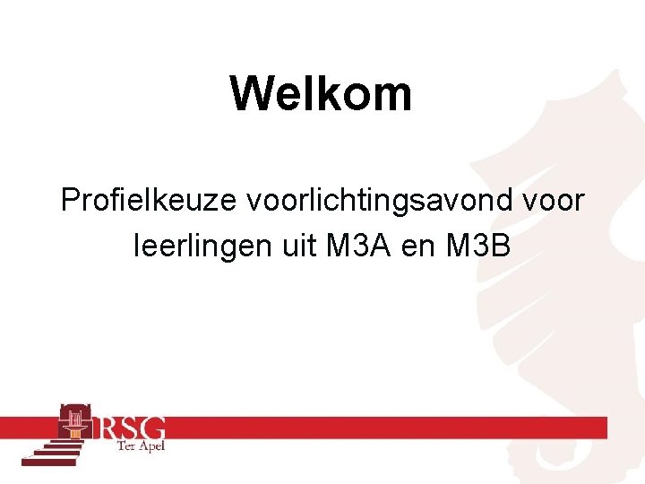 Welkom Profielkeuze voorlichtingsavond voor leerlingen uit M 3 A en M 3 B 