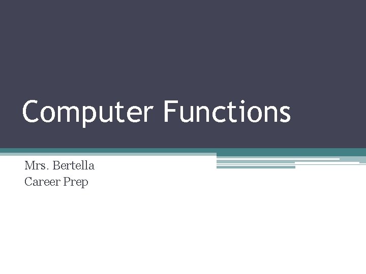Computer Functions Mrs. Bertella Career Prep 