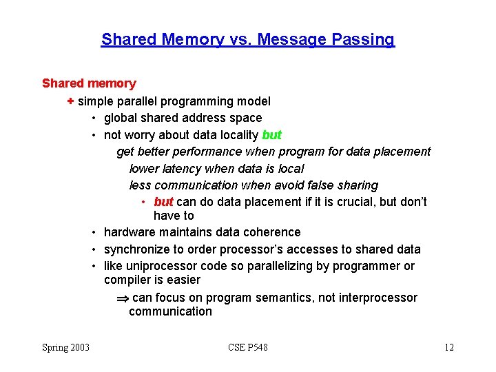 Shared Memory vs. Message Passing Shared memory + simple parallel programming model • global