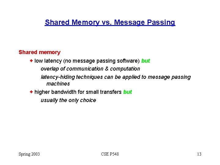 Shared Memory vs. Message Passing Shared memory + low latency (no message passing software)