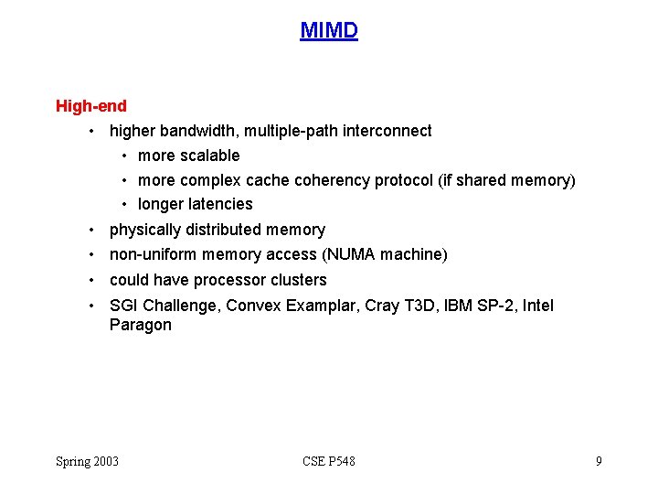 MIMD High-end • higher bandwidth, multiple-path interconnect • more scalable • more complex cache
