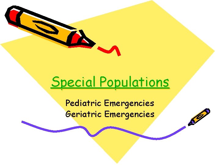 Special Populations Pediatric Emergencies Geriatric Emergencies 