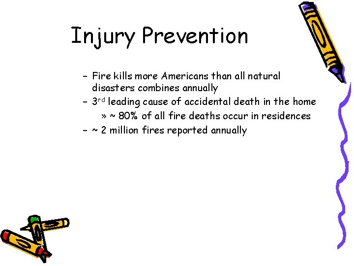Injury Prevention – Fire kills more Americans than all natural disasters combines annually –