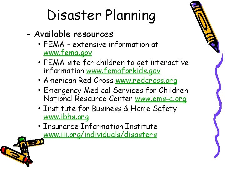 Disaster Planning – Available resources • FEMA – extensive information at www. fema. gov