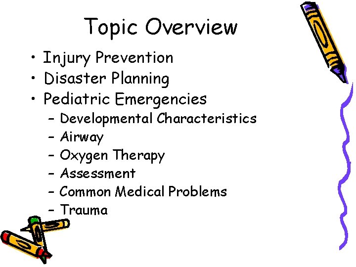 Topic Overview • Injury Prevention • Disaster Planning • Pediatric Emergencies – – –