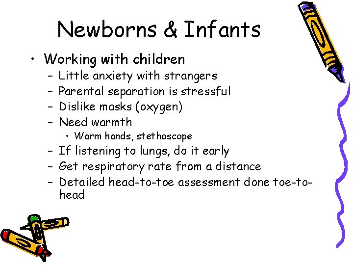 Newborns & Infants • Working with children – – Little anxiety with strangers Parental