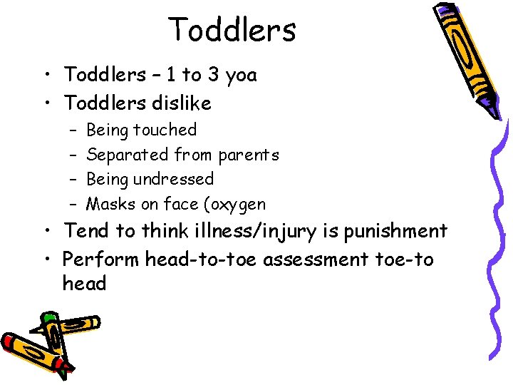 Toddlers • Toddlers – 1 to 3 yoa • Toddlers dislike – – Being