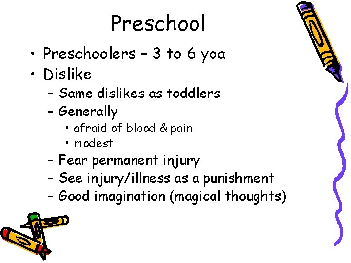 Preschool • Preschoolers – 3 to 6 yoa • Dislike – Same dislikes as