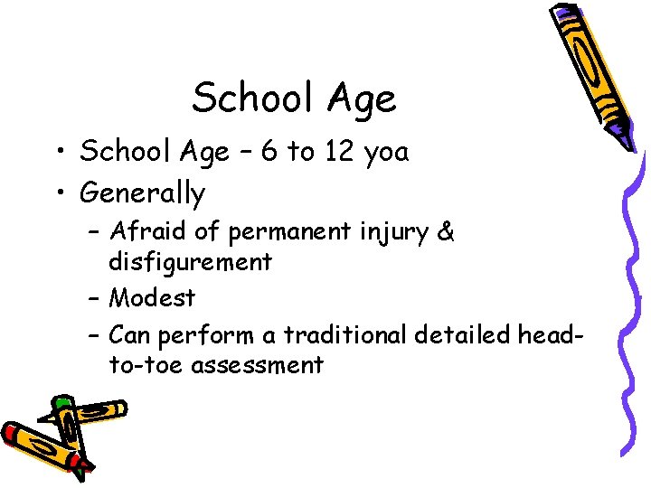 School Age • School Age – 6 to 12 yoa • Generally – Afraid