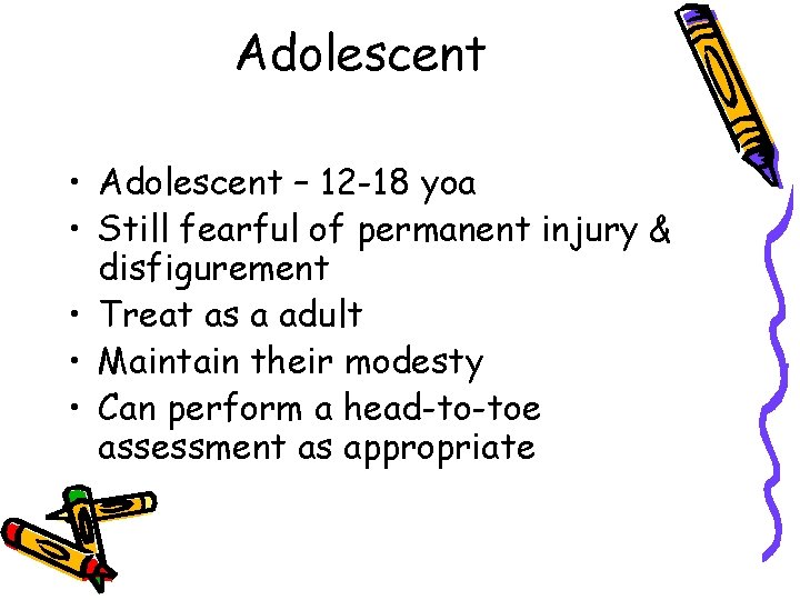 Adolescent • Adolescent – 12 -18 yoa • Still fearful of permanent injury &