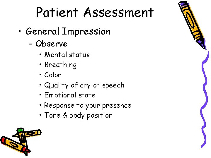 Patient Assessment • General Impression – Observe • • Mental status Breathing Color Quality