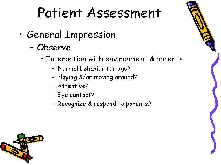 Patient Assessment • General Impression – Observe • Interaction with environment & parents –