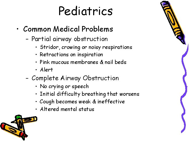 Pediatrics • Common Medical Problems – Partial airway obstruction • • Stridor, crowing or