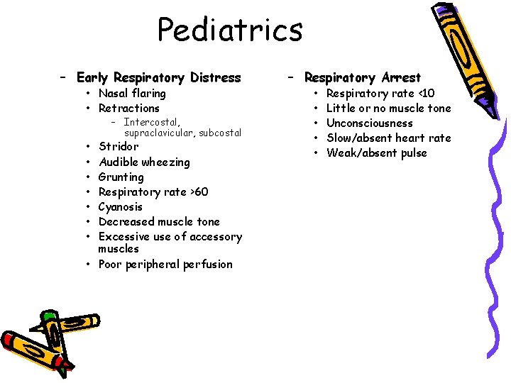Pediatrics – Early Respiratory Distress • Nasal flaring • Retractions • • – Intercostal,