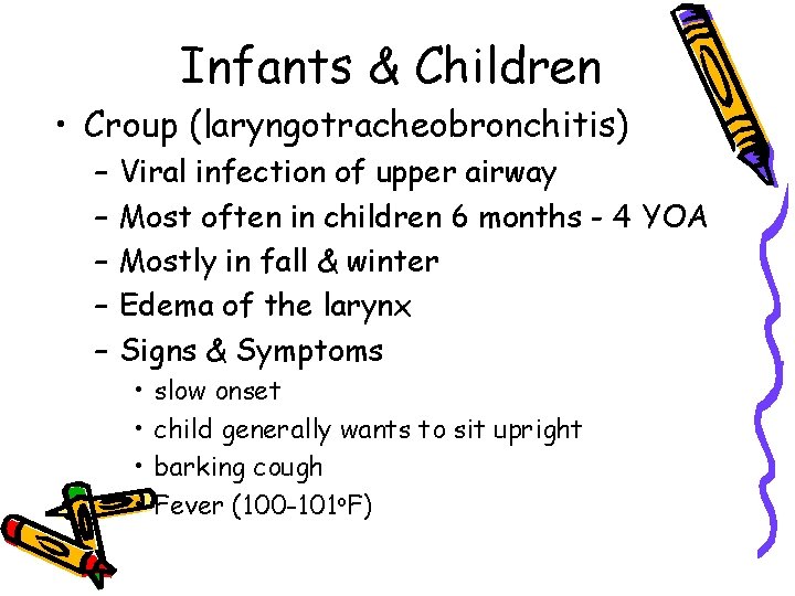 Infants & Children • Croup (laryngotracheobronchitis) – – – Viral infection of upper airway